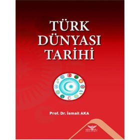 Türk Dünyası Tarihi - İsmail Aka