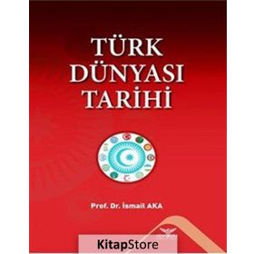 Türk Dünyası Tarihi - İsmail Aka