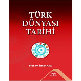 Türk Dünyası Tarihi - İsmail Aka