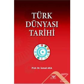 Türk Dünyası Tarihi - İsmail Aka