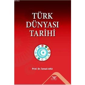 Türk Dünyası Tarihi - İsmail Aka