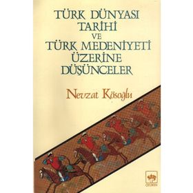 TÜRK DÜNYASI TARIHI VE TÜRK MEDENIYETI ÜZERİNE DÜŞÜNCELER 1 KÜLTÜR, TARIH VE TÜRK TARIHI - NEVZAT KÖSOĞLU