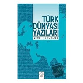 Türk Dünyası Yazıları Sevil İrevanlı