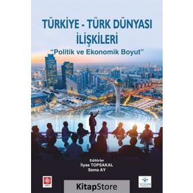 Türk Dünyasında Ekonomik Gelişmeler ve Türkiye - AB İlişkileri - Emin Çarıkçı