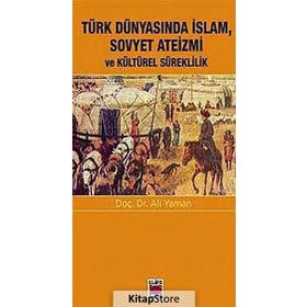 Türk Dünyasında Islam, Sovyet Ateizmi ve Kültürel Süreklilik - Ali Yaman