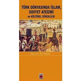 Türk Dünyasında Islam, Sovyet Ateizmi ve Kültürel Süreklilik - Ali Yaman