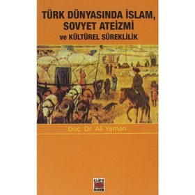 Türk Dünyasında Islam, Sovyet Ateizmi ve Kültürel Süreklilik - Ali Yaman