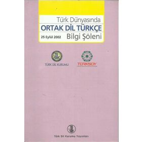 Türk Dünyasında Ortak Dil Türkçe Bilgi Şöleni - kollektif