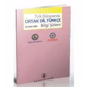 Türk Dünyasında Ortak Dil Türkçe Bilgi Şöleni - kollektif