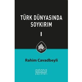 Türk Dünyasında Soykırım Cilt 1 - Rahim Cavadbeyli