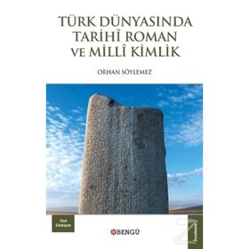 Türk Dünyasında Tarihi Roman ve Milli Kimlik - Orhan Söylemez