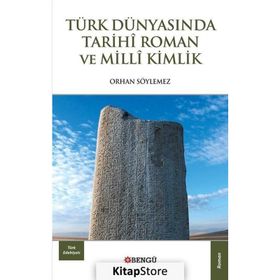 Türk Dünyasında Tarihi Roman ve Milli Kimlik - Orhan Söylemez