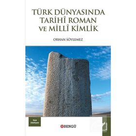 Türk Dünyasında Tarihi Roman ve Milli Kimlik - Orhan Söylemez