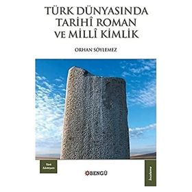 Türk Dünyasında Tarihi Roman ve Milli Kimlik - Orhan Söylemez