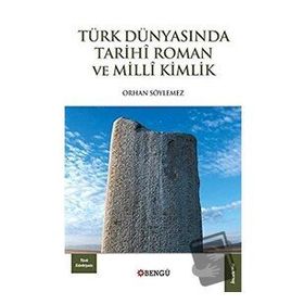 Türk Dünyasında Tarihi Roman ve Milli Kimlik - Orhan Söylemez