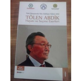 Türk Dünyasında Yılın Edebiyat Adamı 2013 - Tölen Abdik Hayatı ve Seçme Eserleri - Tölen Abdik