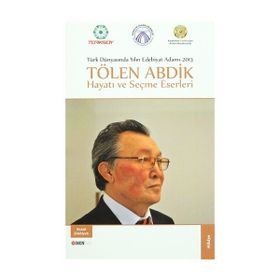 Türk Dünyasında Yılın Edebiyat Adamı 2013 - Tölen Abdik Hayatı ve Seçme Eserleri - Tölen Abdik