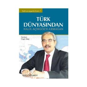 TÜRK DÜNYASINDAN HALIL AÇIKGÖZ'E ARMAĞAN - HAYRI ATAŞ