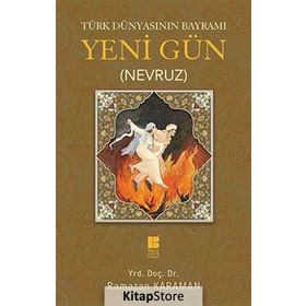 Türk Dünyasının Bayramı Yeni Gün Nevruz - Ramazan Karaman