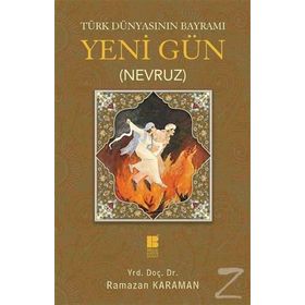 Türk Dünyasının Bayramı Yeni Gün Nevruz - Ramazan Karaman
