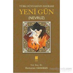 Türk Dünyasının Bayramı Yeni Gün Nevruz - Ramazan Karaman
