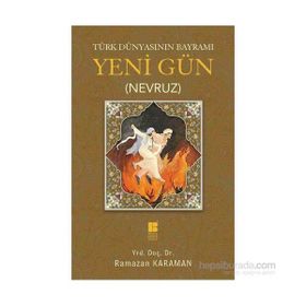 Türk Dünyasının Bayramı Yeni Gün Nevruz - Ramazan Karaman