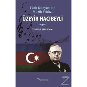 Türk Dünyasının Müzik Yıldızı Üzeyir Hacıbeyli - Zemfira Seferova