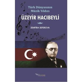 Türk Dünyasının Müzik Yıldızı Üzeyir Hacıbeyli - Zemfira Seferova