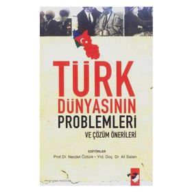 TÜRK DÜNYASININ PROBLEMLERI VE ÇÖZÜM ÖNERİLERİ - ALI SATAN; NECDET ÖZTÜRK