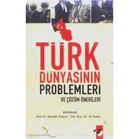 TÜRK DÜNYASININ PROBLEMLERI VE ÇÖZÜM ÖNERİLERİ - ALI SATAN; NECDET ÖZTÜRK