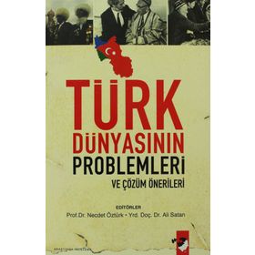 TÜRK DÜNYASININ PROBLEMLERI VE ÇÖZÜM ÖNERİLERİ - ALI SATAN; NECDET ÖZTÜRK