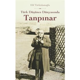 Türk Düşünce Dünyasında Tanpınar - Elif Türkislamoğlu