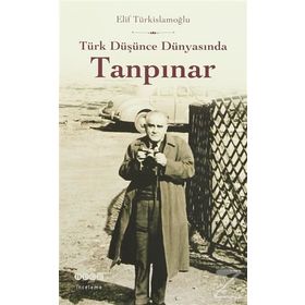 Türk Düşünce Dünyasında Tanpınar - Elif Türkislamoğlu