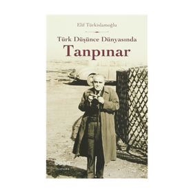 Türk Düşünce Dünyasında Tanpınar - Elif Türkislamoğlu