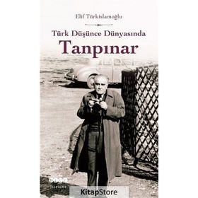 Türk Düşünce Dünyasında Tanpınar - Elif Türkislamoğlu