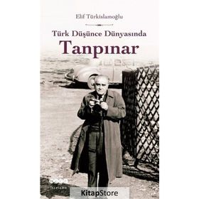 Türk Düşünce Dünyasında Tanpınar - Elif Türkislamoğlu