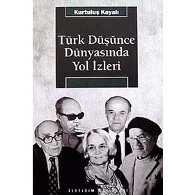 TÜRK DÜŞÜNCE DÜNYASINDA YOL İZLERİ - KURTULUŞ KAYALI