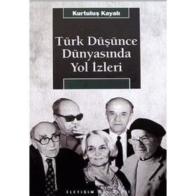 TÜRK DÜŞÜNCE DÜNYASINDA YOL İZLERİ - KURTULUŞ KAYALI
