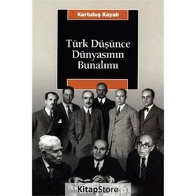 TÜRK DÜŞÜNCE DÜNYASININ BUNALIMI - KURTULUŞ KAYALI