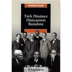 TÜRK DÜŞÜNCE DÜNYASININ BUNALIMI - KURTULUŞ KAYALI