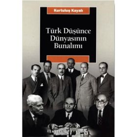 TÜRK DÜŞÜNCE DÜNYASININ BUNALIMI - KURTULUŞ KAYALI