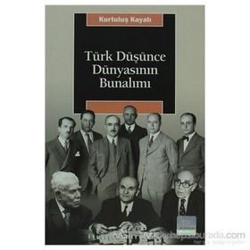 TÜRK DÜŞÜNCE DÜNYASININ BUNALIMI - KURTULUŞ KAYALI