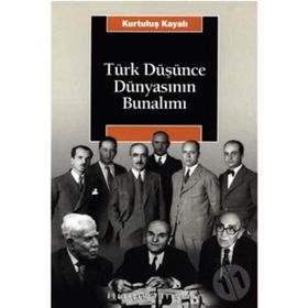 TÜRK DÜŞÜNCE DÜNYASININ BUNALIMI - KURTULUŞ KAYALI