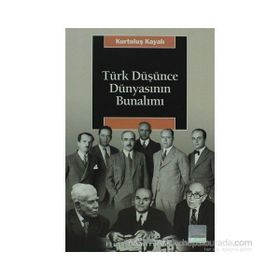 TÜRK DÜŞÜNCE DÜNYASININ BUNALIMI - KURTULUŞ KAYALI