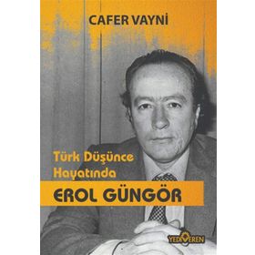 Türk Düşünce Hayatında Erol Güngör - Cafer Vayni