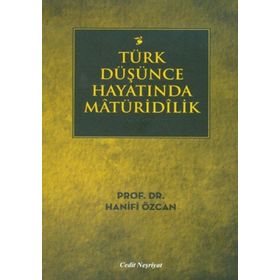 TÜRK DÜŞÜNCE HAYATINDA MATÜRIDILIK - HANIFI ÖZCAN
