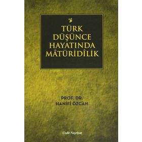 TÜRK DÜŞÜNCE HAYATINDA MATÜRIDILIK - HANIFI ÖZCAN