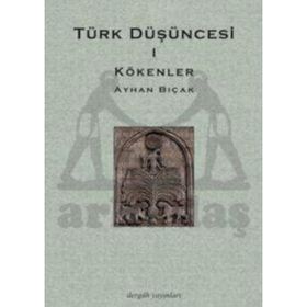 TÜRK DÜŞÜNCESİ 1 KÖKENLER - AYHAN BIÇAK