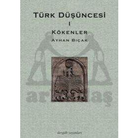 TÜRK DÜŞÜNCESİ 1 KÖKENLER - AYHAN BIÇAK