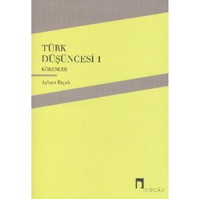 TÜRK DÜŞÜNCESİ 1 KÖKENLER - AYHAN BIÇAK